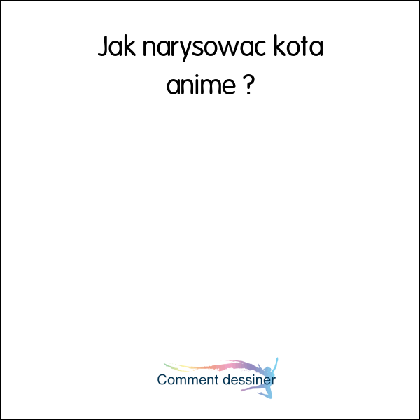 Jak narysować kota anime